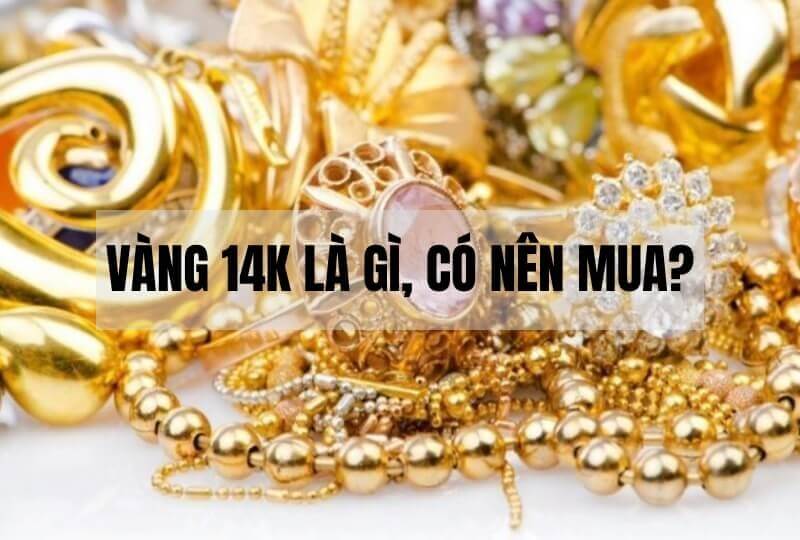 Vang 14k la gi Vang 14k co chat luong khong